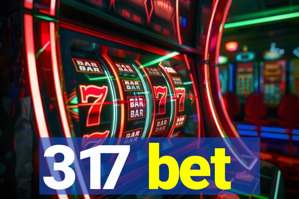 317 bet